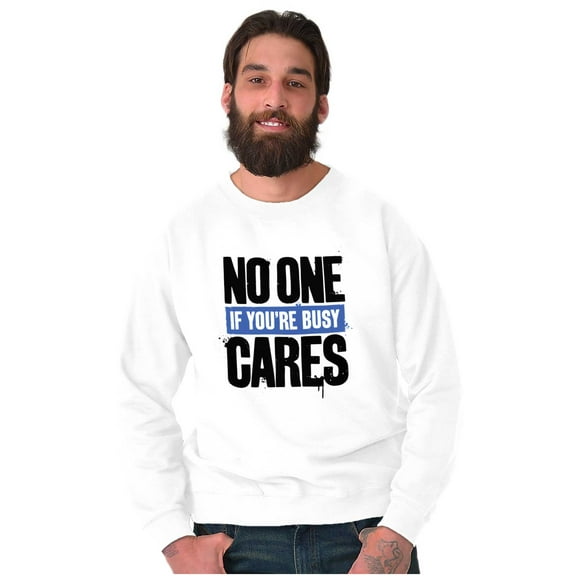 No One Cares You're Busy Funny Chill Sweatshirt for Men or Women Brisco Brands X