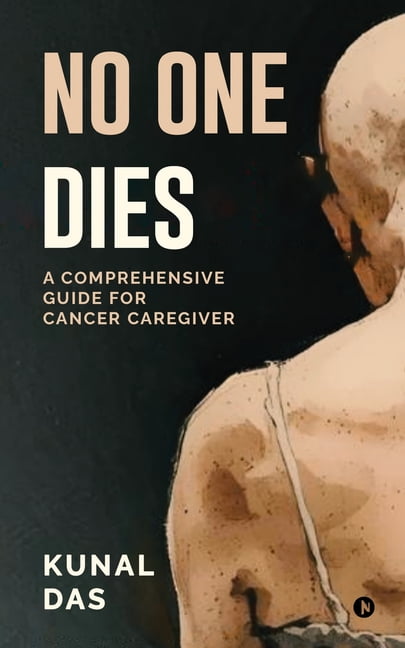 No One Dies: A Comprehensive Guide for Cancer Caregiver, (Paperback)