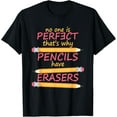 thumbnail image 1 of No One Is PERFECT That's Why PENCILS Have ERASERS T-Shirt men and women can wear, black, white, gifts, 1 of 4