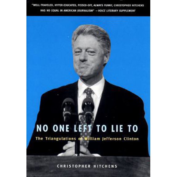 Pre-Owned No One Left to Lie to: The Triangulations of William Jefferson Clinton (Hardcover) 1859847366 9781859847367