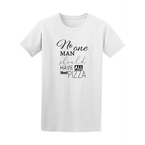 No One Man Should Have All The Pizza Tee - Image by Shutterstock