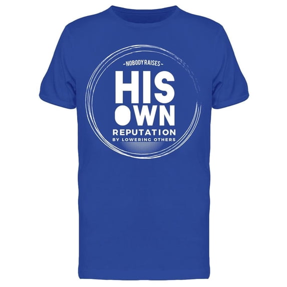 No One Raises His Own Reputation Tee Men's -Image by Shutterstock Men's T-shirt