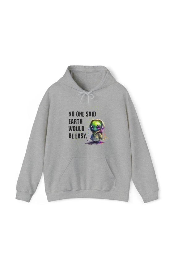 No One Said Earth Would Be Easy Alien/ET Hoodie Sweatshirt