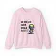 thumbnail image 1 of No One Said Earth Would Be Easy Sweatshirt, Cute Alien Sweatshirt, 1 of 7