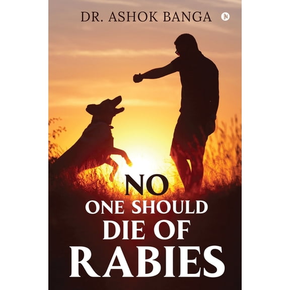 No One Should Die of Rabies (Paperback) by Dr Ashok Banga