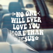 No One Will Ever Love You More Than Jesus - Christian Car Vinyl Decal Bumper Sticker for Wall, Window, Vehicle, Weather Resistant