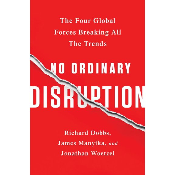 No Ordinary Disruption : The Four Global Forces Breaking All the Trends (Paperback)