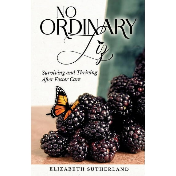 No Ordinary Liz: Surviving and Thriving after Foster Care, (Paperback)