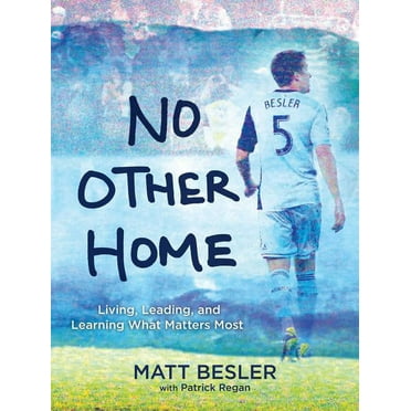 No Other Home : Living, Leading, and Learning What Matters Most (Hardcover)