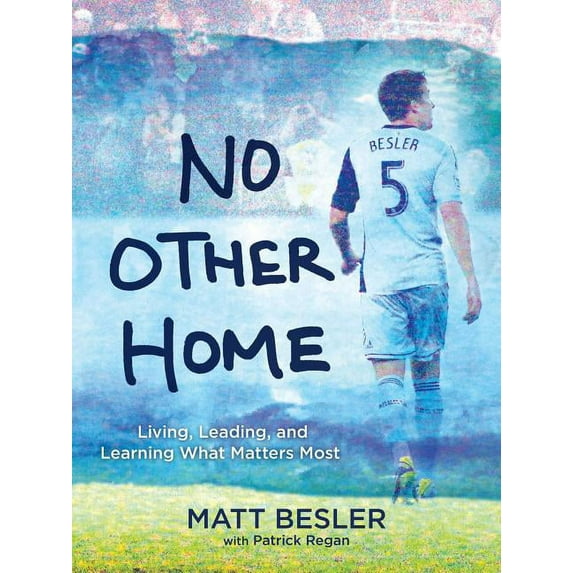No Other Home : Living, Leading, and Learning What Matters Most (Hardcover)