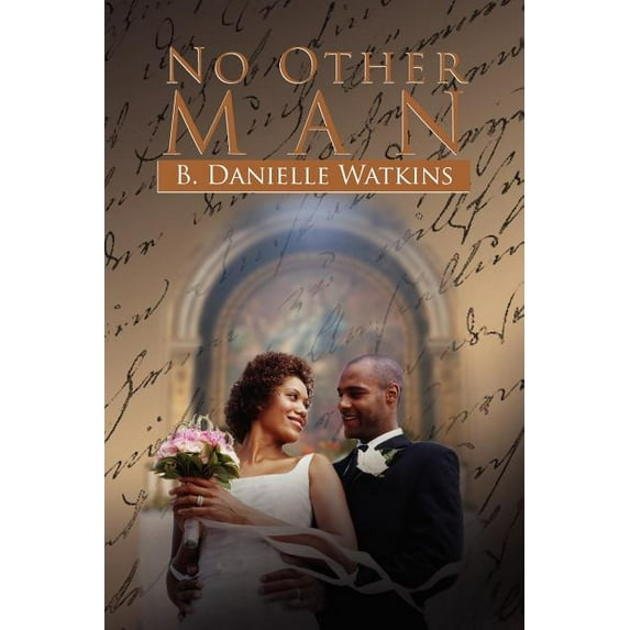 No Other Man: A Three Part Tragedy Paperback 1465355340 9781465355348 B Danielle Watkins