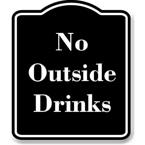 No Outside Drinks BLACK Aluminum Composite Sign 8.5''x10''