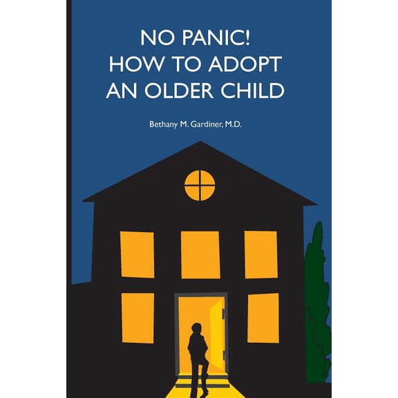 No Panic! How to Adopt an Older Child Paperback 0983042020 9780983042020 Bethany Gardiner