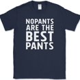 thumbnail image 1 of No Pants Are The Best Pants T-Shirt Funny Clothes Humor Relax Day Novelty Tee - Navy, 2XL, 1 of 1