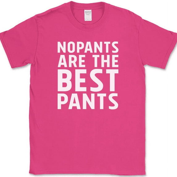 No Pants Are The Best Pants T-Shirt Funny Clothes Humor Relax Day Novelty Tee - Pink, 5XL
