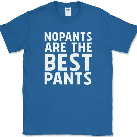 No Pants Are The Best Pants T-Shirt Funny Clothes Humor Relax Day Novelty Tee - Royal Blue, L