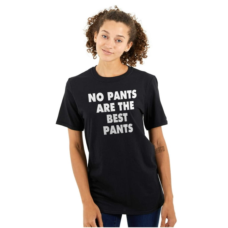 No Pants Are The Best Pants Funny Lazy T-Shirt