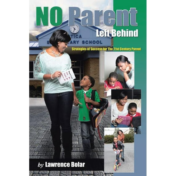 No Parent Left Behind : Strategies of Success for the 21st Century Parent