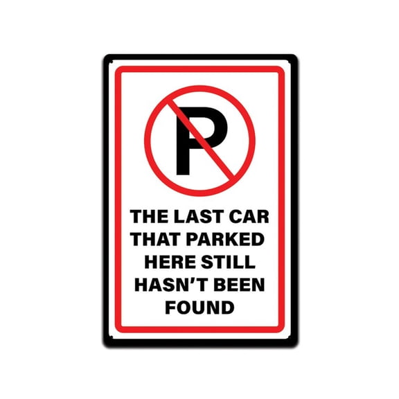 No Parking Sign The Last Car that Parked Here Still hasn't been Found Tin sign for Garage, Driveway, Parking Spot SIZE: 8" x 12"