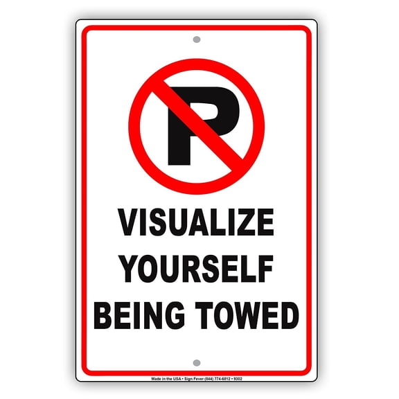 No Parking With Graphic Visualize Yourself Being Towed Humor Jokes Funny Notice Aluminum Note Metal Sign 18"x24" Plate