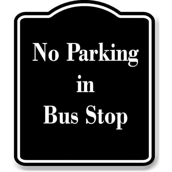 No Parking in Bus Stop BLACK Aluminum Composite Sign 15''x18''