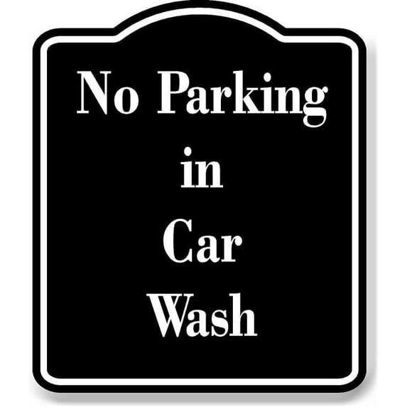 No Parking in Car Wash BLACK Aluminum Composite Sign 20''x24''