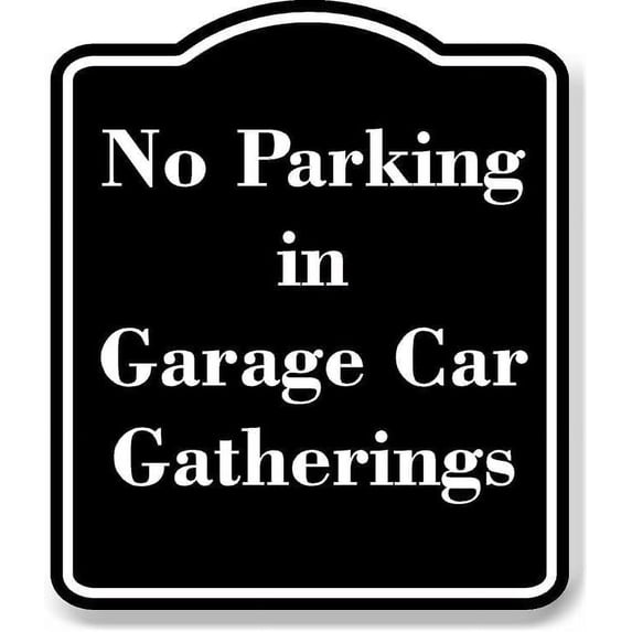 No Parking in Garage Car Gatherings BLACK Aluminum Composite Sign 20''x24''