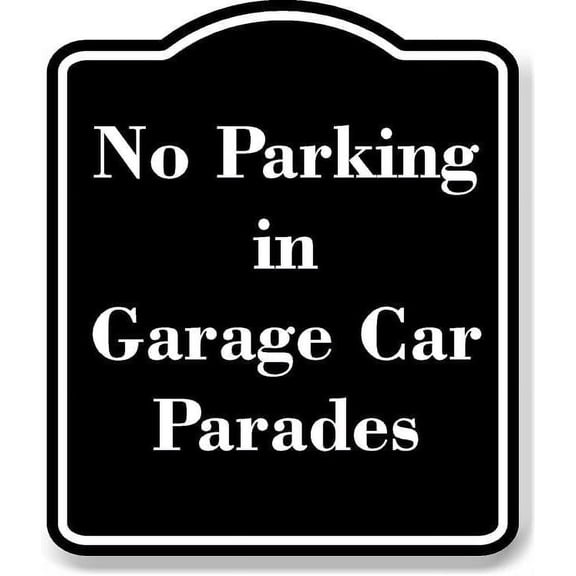 No Parking in Garage Car Parades BLACK Aluminum Composite Sign 8.5''x10''