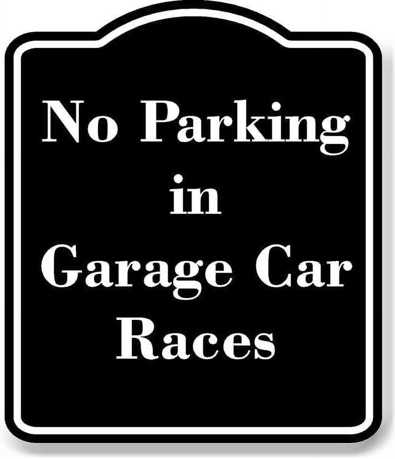 No Drag Racing Signage No Parking in Garage Car Races BLACK Aluminum Composite Sign 20''x24 ...