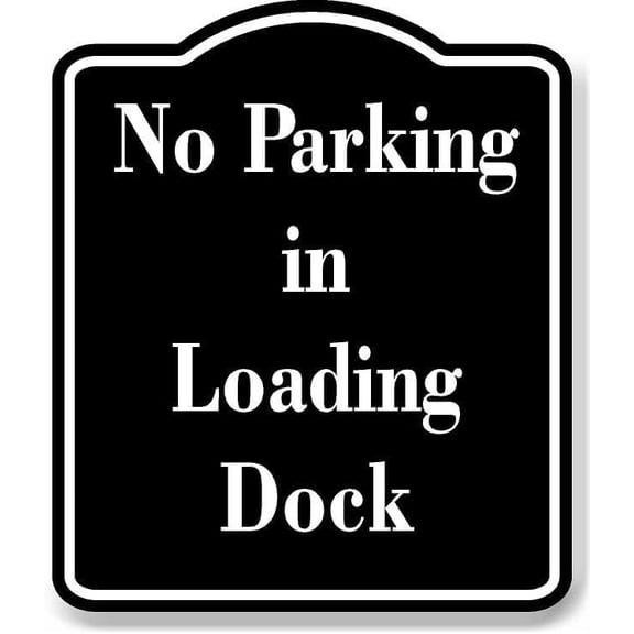 No Parking in Loading Dock BLACK Aluminum Composite Sign 8.5''x10''