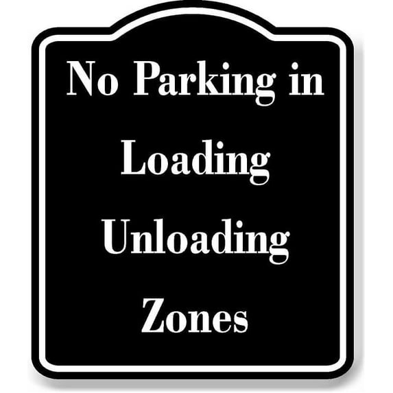 No Parking in Loading-Unloading Zones BLACK Aluminum Composite Sign 15''x18''