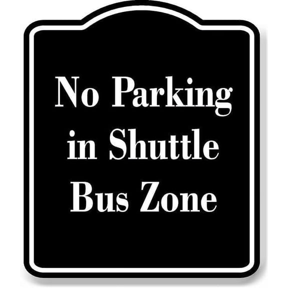 No Parking in Shuttle Bus Zone BLACK Aluminum Composite Sign 8.5''x10''