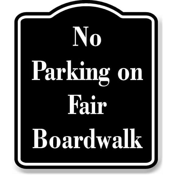 No Parking on Fair Boardwalk BLACK Aluminum Composite Sign 8.5''x10''