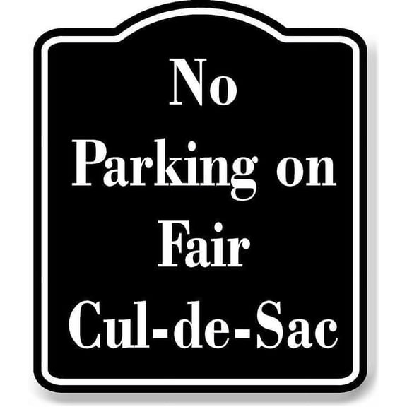 No Parking on Fair Cul-de-Sac BLACK Aluminum Composite Sign 8.5''x10''