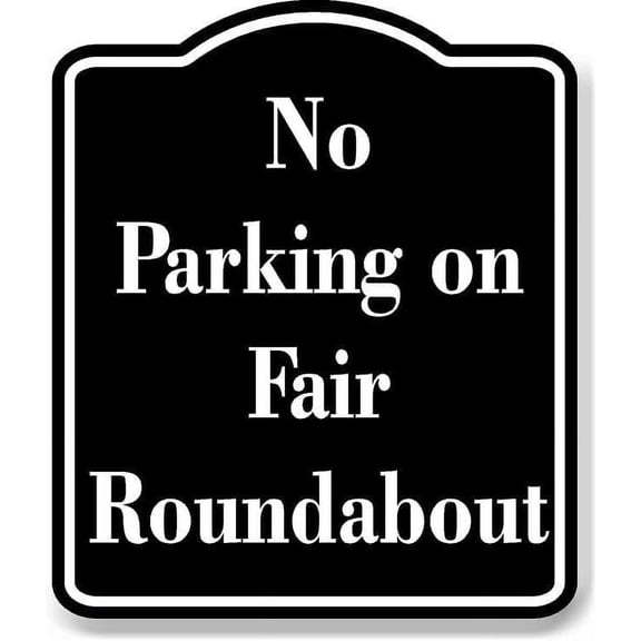 No Parking on Fair Roundabout BLACK Aluminum Composite Sign 8.5''x10''