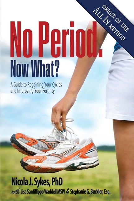NICOLA J RINALDI; STEPHANIE G BUCKLER; LISA SANFILIPPO WADDELL No Period. Now What?: A Guide to Regaining Your Cycles and Improving Your Fertility, (Paperback)