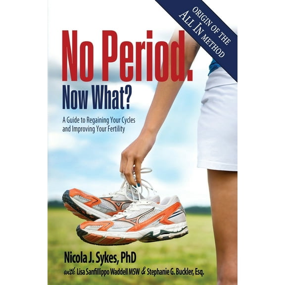 No Period. Now What?: A Guide to Regaining Your Cycles and Improving Your Fertility, (Paperback)
