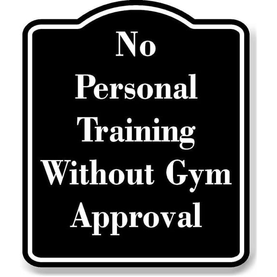 No Personal Training Without Gym Approval BLACK Aluminum Composite Sign ...