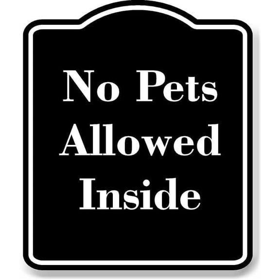 No Pets Allowed Inside BLACK Aluminum Composite Sign 8.5''x10''