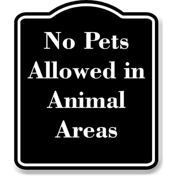 No Pets Allowed in Animal Areas BLACK Aluminum Composite Sign 15''x18''