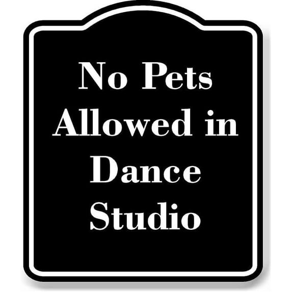 No Pets Allowed in Dance Studio BLACK Aluminum Composite Sign 8.5''x10''