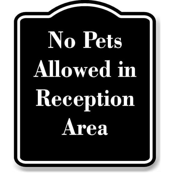 No Pets Allowed in Reception Area BLACK Aluminum Composite Sign 15''x18''