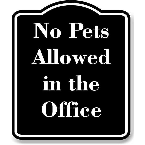 No Pets Allowed in the Office BLACK Aluminum Composite Sign 20''x24''