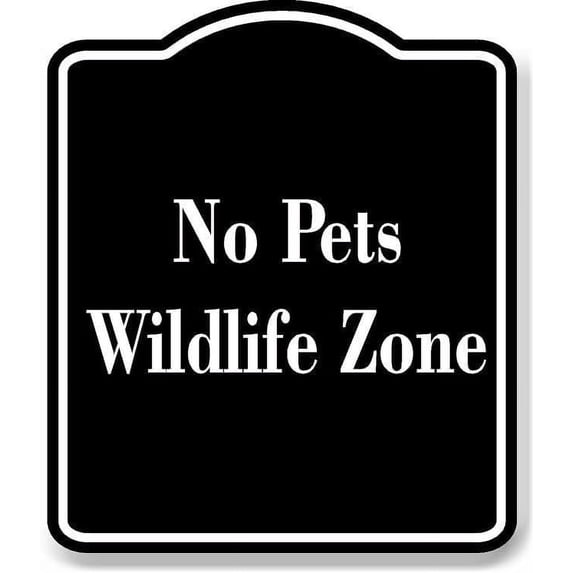 No Pets - Wildlife Zone BLACK Aluminum Composite Sign 8.5''x10''