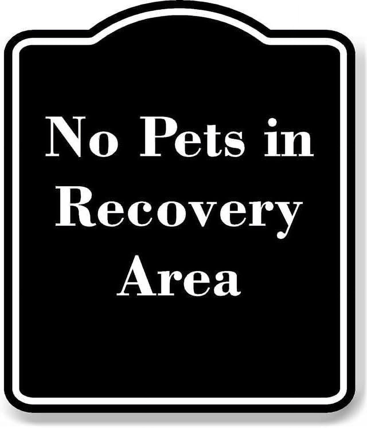 No Pets in Recovery Area BLACK Aluminum Composite Sign 15''x18 ...
