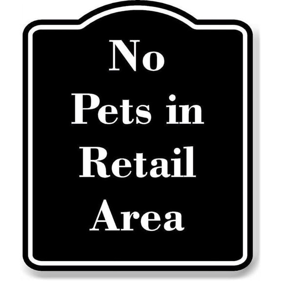 No Pets in Retail Area BLACK Aluminum Composite Sign 15''x18''