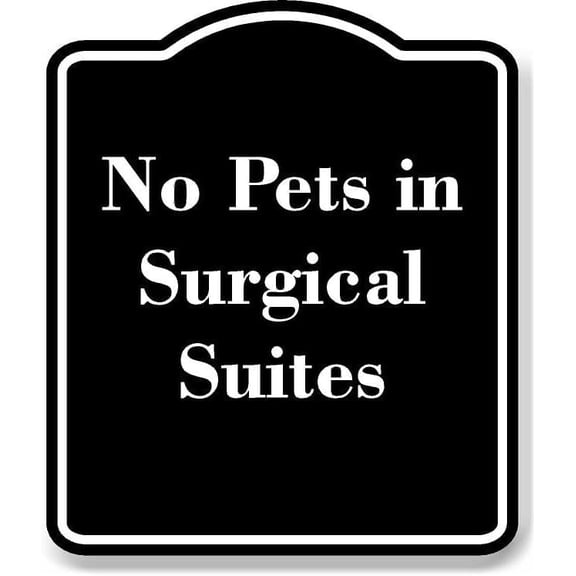 No Pets in Surgical Suites BLACK Aluminium Composite Sign 8.5''x10''