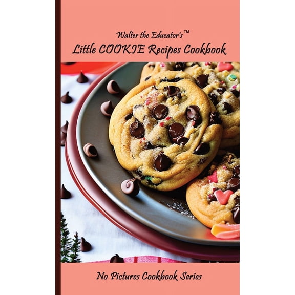 No Pictures Cookbook Walter the Educator's Little Cookie Recipes Cookbook, (Paperback)