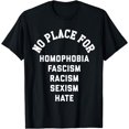 thumbnail image 1 of No Place For Homophobia Fascism Racism Sexism Hate T-Shirt, 1 of 4