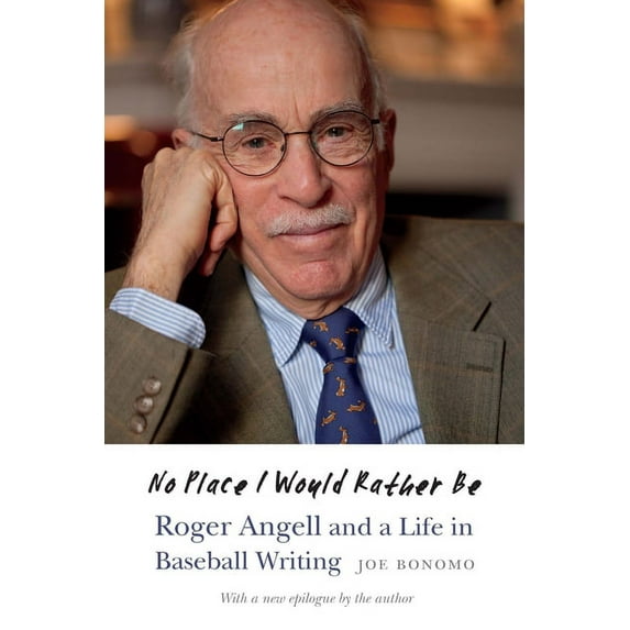 No Place I Would Rather Be: Roger Angell and a Life in Baseball Writing, (Paperback)